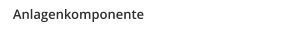 Anlagenkomponente