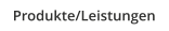 Produkte/Leistungen